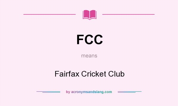 What does FCC mean? It stands for Fairfax Cricket Club