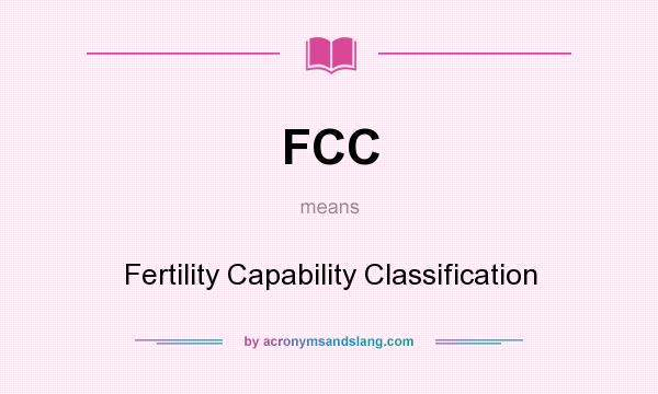 What does FCC mean? It stands for Fertility Capability Classification