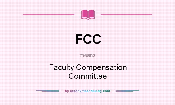 What does FCC mean? It stands for Faculty Compensation Committee
