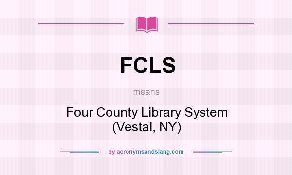 What does FCLS mean? It stands for Four County Library System (Vestal, NY)