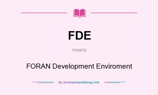 What does FDE mean? It stands for FORAN Development Enviroment