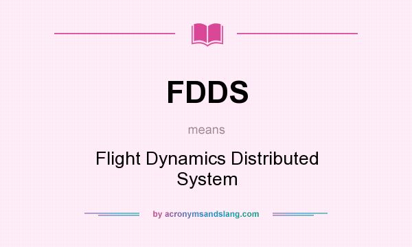What does FDDS mean? It stands for Flight Dynamics Distributed System
