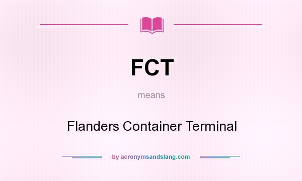 What does FCT mean? It stands for Flanders Container Terminal