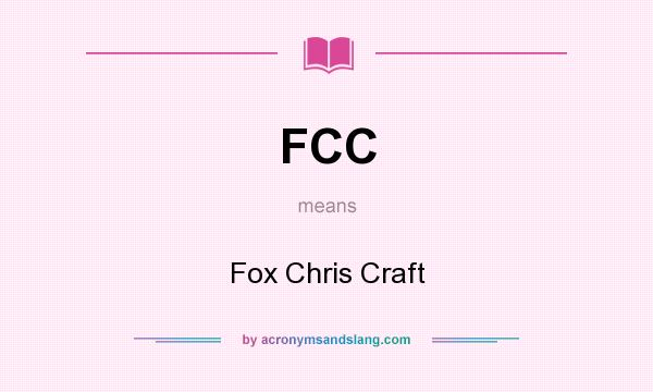 What does FCC mean? It stands for Fox Chris Craft