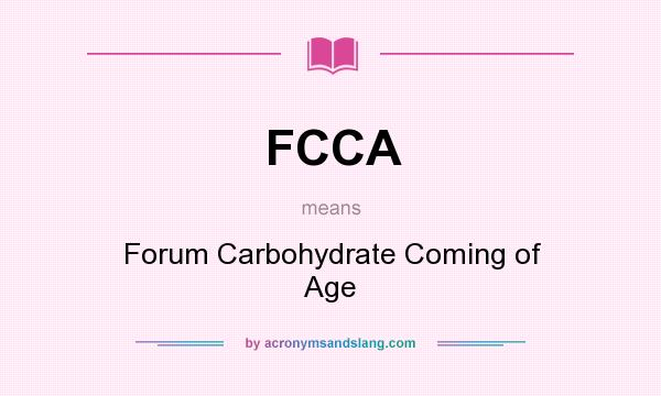 What does FCCA mean? It stands for Forum Carbohydrate Coming of Age