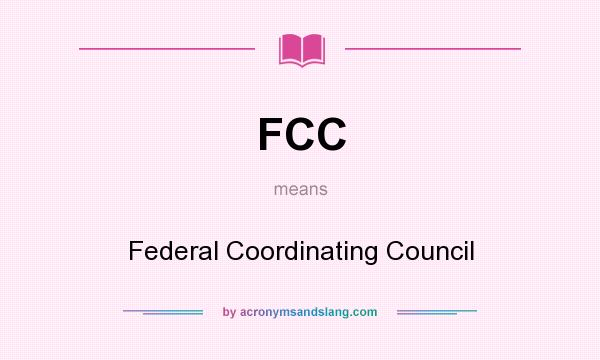What does FCC mean? It stands for Federal Coordinating Council