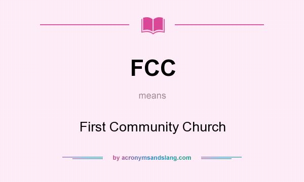 What does FCC mean? It stands for First Community Church
