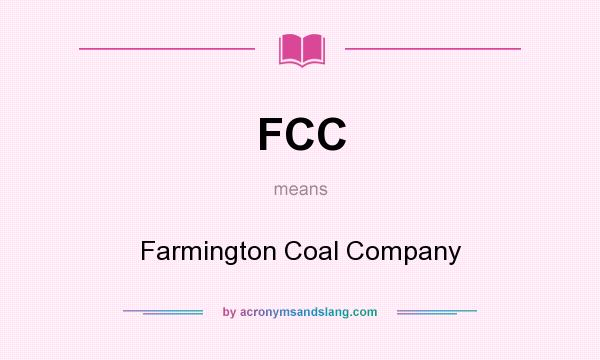 What does FCC mean? It stands for Farmington Coal Company