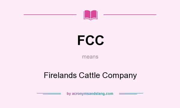 What does FCC mean? It stands for Firelands Cattle Company