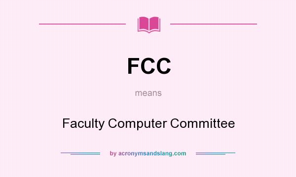 What does FCC mean? It stands for Faculty Computer Committee