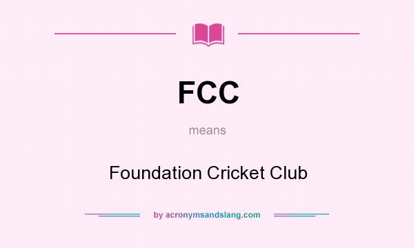 What does FCC mean? It stands for Foundation Cricket Club