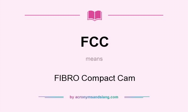 What does FCC mean? It stands for FIBRO Compact Cam