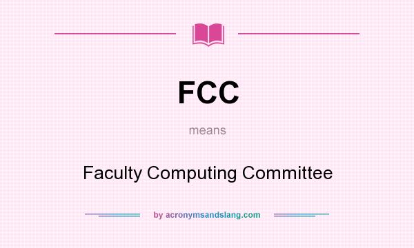 What does FCC mean? It stands for Faculty Computing Committee