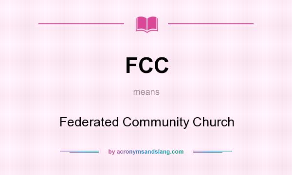 What does FCC mean? It stands for Federated Community Church