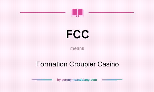 What does FCC mean? It stands for Formation Croupier Casino