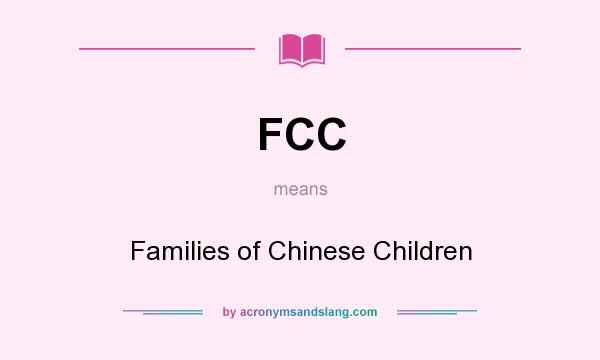What does FCC mean? It stands for Families of Chinese Children