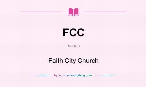 What does FCC mean? It stands for Faith City Church