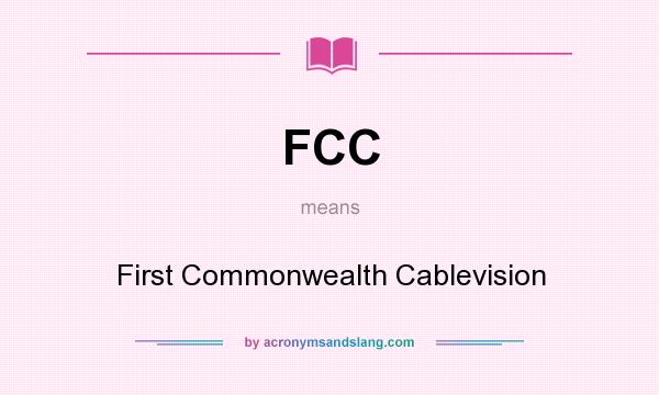 What does FCC mean? It stands for First Commonwealth Cablevision