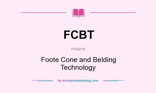 What does FCBT mean? It stands for Foote Cone and Belding Technology