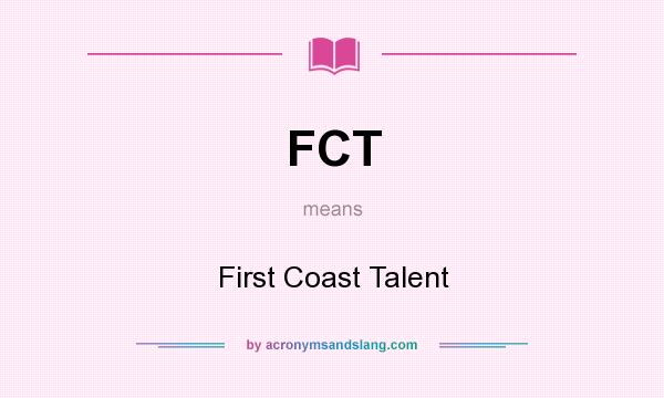 What does FCT mean? It stands for First Coast Talent