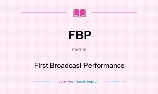 What does FBP mean? It stands for First Broadcast Performance