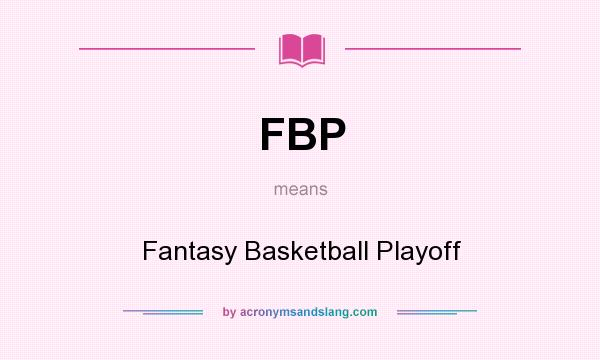 What does FBP mean? It stands for Fantasy Basketball Playoff