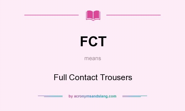 What does FCT mean? It stands for Full Contact Trousers