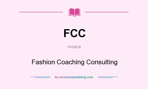 What does FCC mean? It stands for Fashion Coaching Consulting