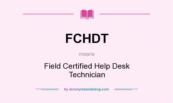 What does FCHDT mean? It stands for Field Certified Help Desk Technician