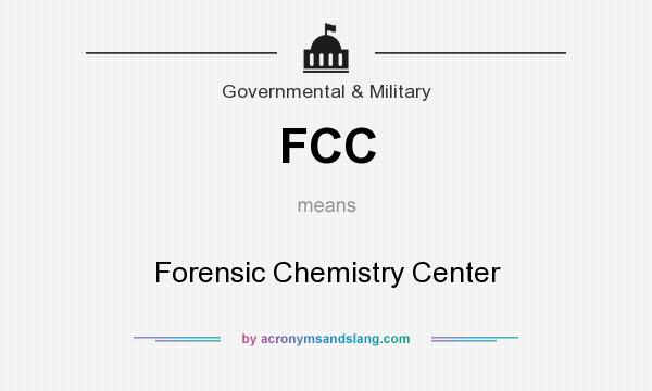 What does FCC mean? It stands for Forensic Chemistry Center