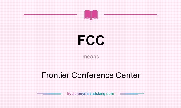 What does FCC mean? It stands for Frontier Conference Center