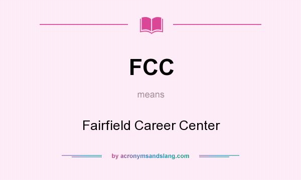 What does FCC mean? It stands for Fairfield Career Center