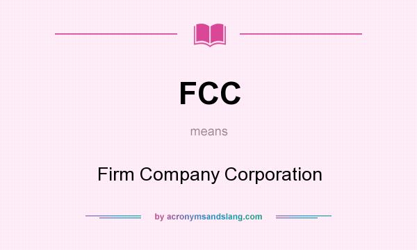 What does FCC mean? It stands for Firm Company Corporation