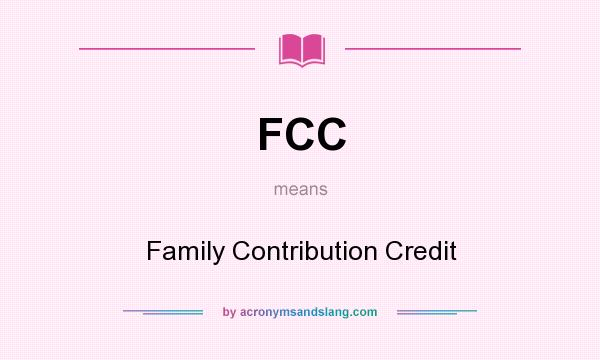 What does FCC mean? It stands for Family Contribution Credit
