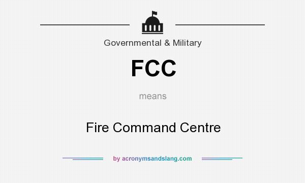 What does FCC mean? It stands for Fire Command Centre