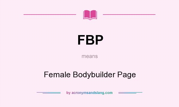 What does FBP mean? It stands for Female Bodybuilder Page
