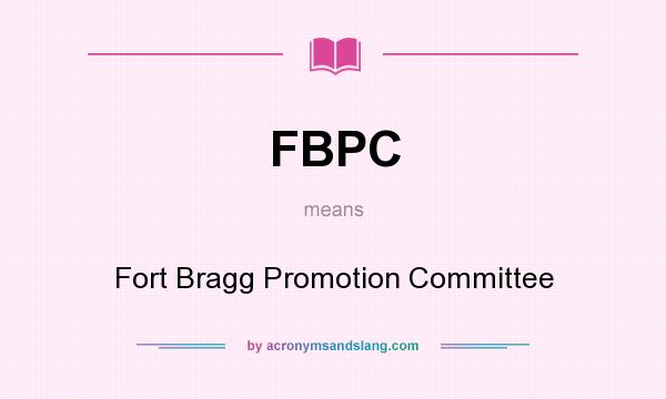 What does FBPC mean? It stands for Fort Bragg Promotion Committee