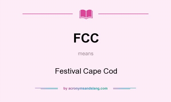 What does FCC mean? It stands for Festival Cape Cod
