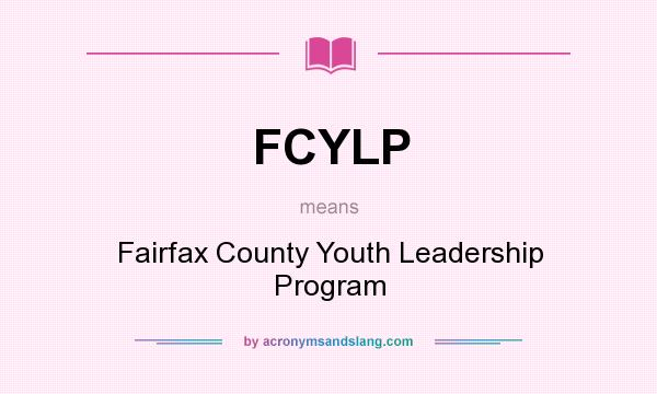 What does FCYLP mean? It stands for Fairfax County Youth Leadership Program