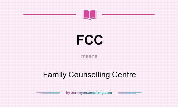 What does FCC mean? It stands for Family Counselling Centre