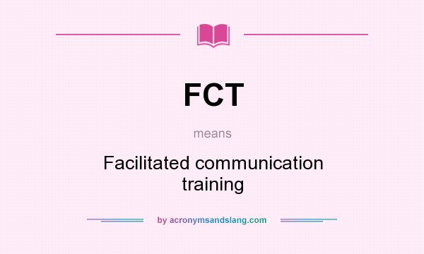 What does FCT mean? It stands for Facilitated communication training