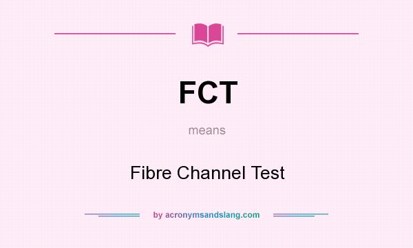 What does FCT mean? It stands for Fibre Channel Test