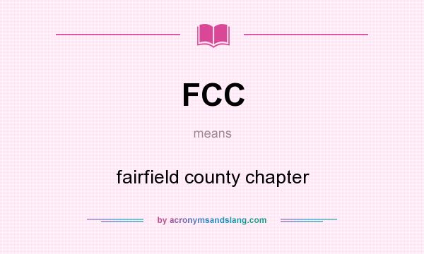 What does FCC mean? It stands for fairfield county chapter