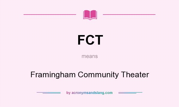What does FCT mean? It stands for Framingham Community Theater