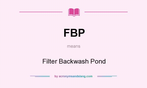 What does FBP mean? It stands for Filter Backwash Pond
