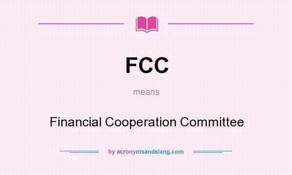 What does FCC mean? It stands for Financial Cooperation Committee