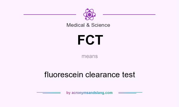 What does FCT mean? It stands for fluorescein clearance test