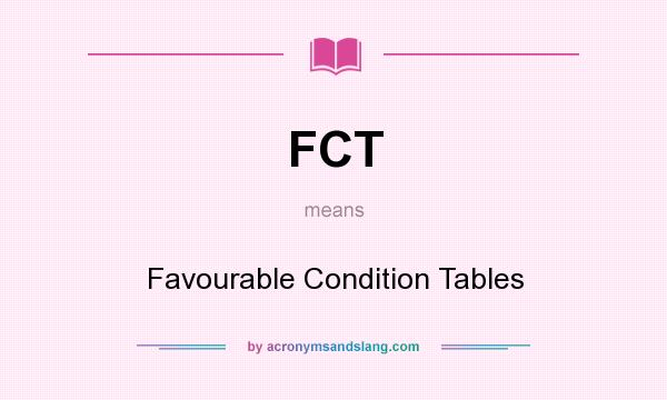 What does FCT mean? It stands for Favourable Condition Tables