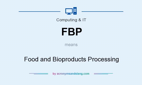 What does FBP mean? It stands for Food and Bioproducts Processing