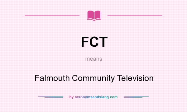 What does FCT mean? It stands for Falmouth Community Television